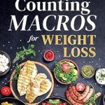 Transform Your Weight Loss Journey: A Comprehensive Review of ‘Counting Macros for Weight Loss: The Beginner’s Guide to Sustainable Weight Loss by Body Type’