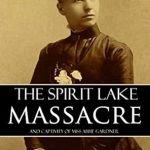 An Unforgettable Journey Through History: The Spirit Lake Massacre and the Captivity of Abbie Gardner (Expanded, Annotated) – A Must-Read Review