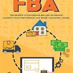 Transform Your E-Commerce Journey: A Comprehensive Review of ‘Beginner’s Guide to Selling Amazon Private Label FBA – A Step-by-Step Guide for Beginners: Create Successful E-Commerce Business, LAUNCH Your First Product & Earn Passive Income (Entrepreneurial Pursuits)’