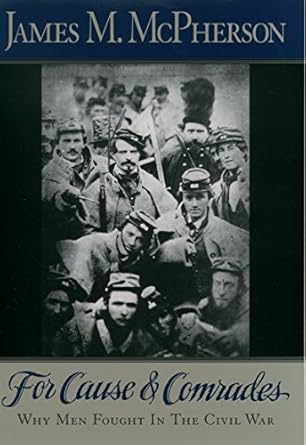 An Insightful Exploration of Soldier Motivations: For Cause and Comrades: Why Men Fought in the Civil War