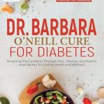Discover the Secrets to Reversing Diabetes: A Comprehensive Review of Dr. Barbara O’Neill’s ‘Cure for Diabetes: Reversing the Condition Through Diet, Lifestyle, and Holistic Approaches for Lasting Health and Wellness’ Discover the Secrets to Reversing Diabetes: A Comprehensive Review of Dr. Barbara O’Neill’s ‘Cure for Diabetes: Reversing the Condition Through Diet, Lifestyle, and Holistic Approaches for Lasting Health and Wellness’