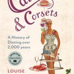Discover the Fascinating Evolution of Dieting: A Review of ‘Calories and Corsets: A History of Dieting Over Two Thousand Years’