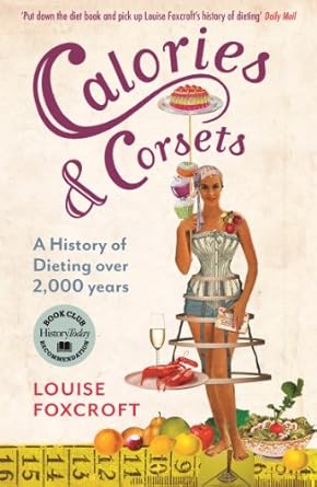 Discover the Fascinating Evolution of Dieting: A Review of ‘Calories and Corsets: A History of Dieting Over Two Thousand Years’