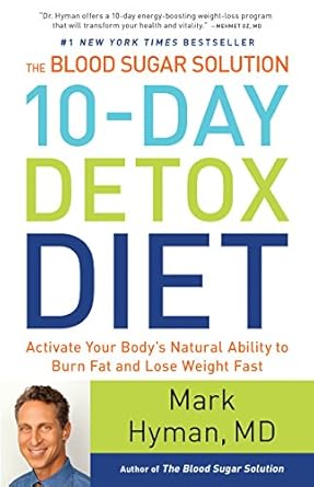 Transform Your Health: A Comprehensive Review of The Blood Sugar Solution 10-Day Detox Diet: Activate Your Body’s Natural Ability to Burn Fat and Lose Weight Fast (The Dr. Mark Hyman Library Book 3)