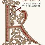 Unveiling the Legacy: A Captivating Review of ‘King and Emperor: A New Life of Charlemagne’