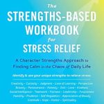 Discover Inner Peace: A Comprehensive Review of The Strengths-Based Workbook for Stress Relief: A Character Strengths Approach to Finding Calm in the Chaos of Daily Life (A New Harbinger Self-Help Workbook) Discover Inner Peace: A Comprehensive Review of The Strengths-Based Workbook for Stress Relief: A Character Strengths Approach to Finding Calm in the Chaos of Daily Life (A New Harbinger Self-Help Workbook)