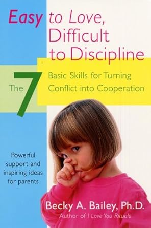 Transform Your Parenting: A Comprehensive Review of ‘Easy To Love, Difficult To Discipline: The 7 Basic Skills For Turning Conflict’