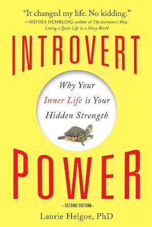 Discover the Hidden Strengths of Introverts: A Comprehensive Review of ‘Introvert Power: Why Your Inner Life Is Your Hidden Strength’
