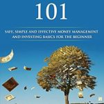 Unlock Your Financial Future: A Comprehensive Review of ‘Investing 101: Safe, Simple and Effective Money Management and Investing Basics for the Beginner’