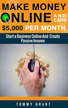 Transform Your Financial Future: A Comprehensive Review of ‘Make Money Online: And Earn ,000 Per Month’ – Start a Business Online and Create Passive Income