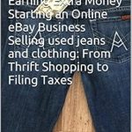 Unlock Your Financial Freedom: A Comprehensive Review of ‘A Powerseller’s Complete Guide to Earning Extra Money Starting an Online eBay Business Selling Used Jeans and Clothing: From Thrift Shopping to Filing Taxes from Amazon’ Unlock Your Financial Freedom: A Comprehensive Review of ‘A Powerseller’s Complete Guide to Earning Extra Money Starting an Online eBay Business Selling Used Jeans and Clothing: From Thrift Shopping to Filing Taxes from Amazon’