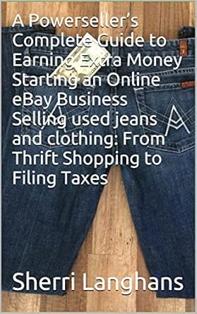 Unlock Your Financial Freedom: A Comprehensive Review of ‘A Powerseller’s Complete Guide to Earning Extra Money Starting an Online eBay Business Selling Used Jeans and Clothing: From Thrift Shopping to Filing Taxes from Amazon’