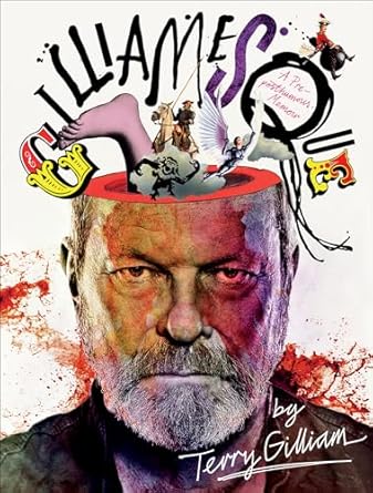 An Unforgettable Journey Through the Absurd: Gilliamesque: A Pre-posthumous Memoir
