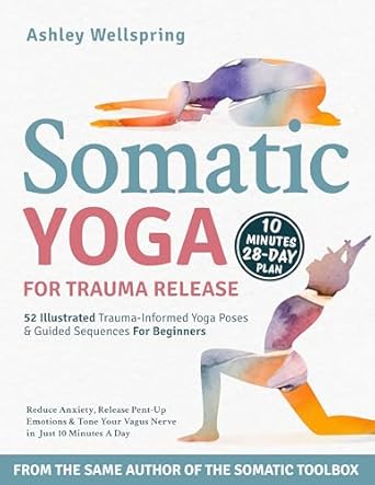 Transform Your Healing Journey: A Comprehensive Review of ‘Somatic Yoga for Trauma Recovery: 52 Illustrated Trauma-Informed Yoga Poses & Guided Sequences For Beginners – Reduce Anxiety, Release Pent-Up Emotions & Tone Your Vagus Nerve in Just 10 Minutes A Day’