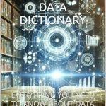 Unlock the Secrets of Data Management: A Comprehensive Review of THE COMPREHENSIVE DATA DICTIONARY: EVERYTHING YOU NEED TO KNOW ABOUT DATA Unlock the Secrets of Data Management: A Comprehensive Review of THE COMPREHENSIVE DATA DICTIONARY: EVERYTHING YOU NEED TO KNOW ABOUT DATA