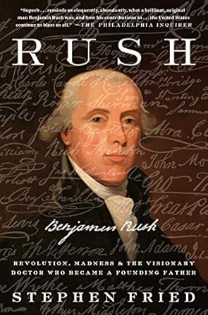 An Eye-Opening Journey: Discover *Rush: Revolution, Madness, and Benjamin Rush, the Visionary Doctor Who Became a Founding Father*
