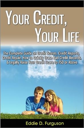 Unlock Financial Freedom: A Must-Read Review of ‘Your Credit, Your Life: The Complete Guide on Credit Scores, Credit Reports, Credit Repair, How to Quickly Erase Bad Credit Records, & Legally Raise Your Credit Score to 750 or Above’