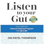 Transform Your Digestive Health: A Comprehensive Review of ‘Listen To Your Gut: The Complete Natural Healing Program for IBS & IBD’