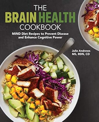 Unlock Your Brain’s Potential: A Comprehensive Review of The Brain Health Cookbook: MIND Diet Recipes to Prevent Disease and Enhance Cognitive Power