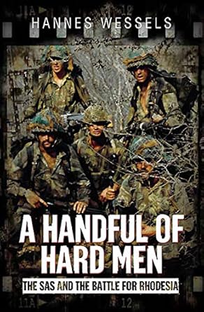 Unveiling the Untold Stories: A Handful of Hard Men: The SAS and the Battle for Rhodesia – A Gripping Review