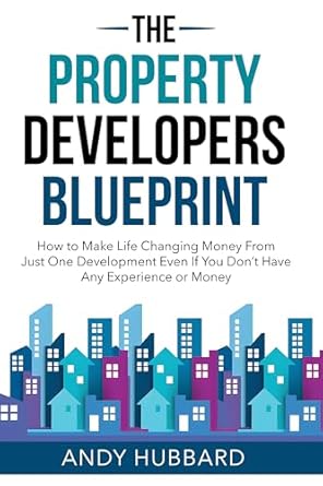 Unlock Your Financial Future: A Comprehensive Review of The Property Developers Blueprint: How to Make Life-Changing Money from Just One Development, Even If You Don’t Have Any Experience or Money