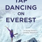 Discover the Inspiring Journey of Resilience in ‘Tap Dancing on Everest: A Young Doctor’s Unlikely Adventure from Amazon’ – A Must-Read Review!