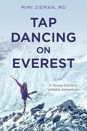 Discover the Inspiring Journey of Resilience in ‘Tap Dancing on Everest: A Young Doctor’s Unlikely Adventure from Amazon’ – A Must-Read Review!