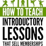 Unlock Your Martial Arts Business Potential: A Comprehensive Review of ‘How To Teach Introductory Lessons That Sell Memberships: Martial Arts Business Success Steps’ Unlock Your Martial Arts Business Potential: A Comprehensive Review of ‘How To Teach Introductory Lessons That Sell Memberships: Martial Arts Business Success Steps’