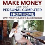 Unlock Your Earning Potential: A Comprehensive Review of How to Make Money With Your Personal Computer From Home: Start a Profitable Home Based Business from Amazon Unlock Your Earning Potential: A Comprehensive Review of How to Make Money With Your Personal Computer From Home: Start a Profitable Home Based Business from Amazon