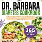 Transform Your Health: A Comprehensive Review of The Dr. Barbara Diabetes Cookbook: 365 Days of Barbara O’Neill Inspired Plant-Based Recipes to Manage Prediabetes & Type 2 Diabetes Naturally | 28-Days Meal Plan