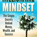 Unlocking Wealth: A Comprehensive Review of ‘Millionaire Mindset: The Simple Secrets Behind Money, Wealth, and Success’