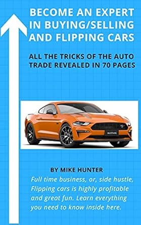 Unlock the Secrets of Automotive Success: A Compelling Review of ‘BECOME AN EXPERT IN BUYING/SELLING AND FLIPPING CARS: All the Tricks of the Auto Trade in 70 Detailed Pages’