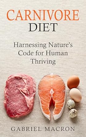 Unlock Your Health Potential: A Comprehensive Review of ‘CARNIVORE DIET: Harnessing Nature’s Code for Human Thriving’