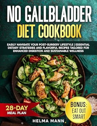 Transform Your Health Post-Surgery: A Comprehensive Review of the No Gallbladder Diet Cookbook – Easily Navigate Your Post-Surgery Lifestyle | Essential Dietary Strategies and Flavorful Recipes Tailored for Enhanced Digestion and Sustainable Wellness