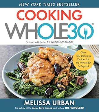 Discover Flavorful Health: A Comprehensive Review of Cooking Whole30: Over 150 Delicious Recipes for the Whole30 & Beyond