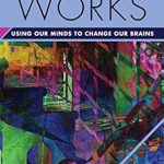 Transform Your Mindset: A Deep Dive into Why Therapy Works: Using Our Minds to Change Our Brains (Norton Series on Interpersonal Neurobiology)