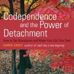 Transform Your Life: A Compelling Review of ‘Codependence and the Power of Detachment: How to Set Boundaries and Make Your Life Your Own’ Transform Your Life: A Compelling Review of ‘Codependence and the Power of Detachment: How to Set Boundaries and Make Your Life Your Own’