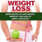 Discover the Secrets to Effective Weight Loss: A Comprehensive Review of ‘DASH Diet for Weight Loss: More Recipes to Lose Weight, Improve Your Health Simply and Easily’