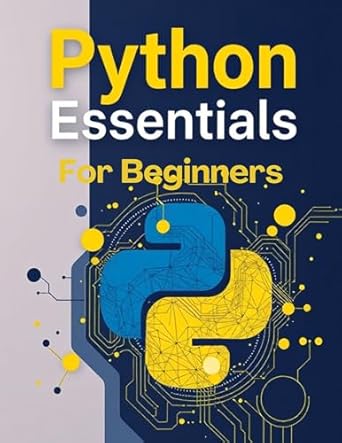 Transform Your Coding Journey: A Comprehensive Review of ‘Python Essentials For Beginners: Absolute Beginner’s Guide to Python Programming and the Fundamentals of Python Programming with Step-by-Step Guide’