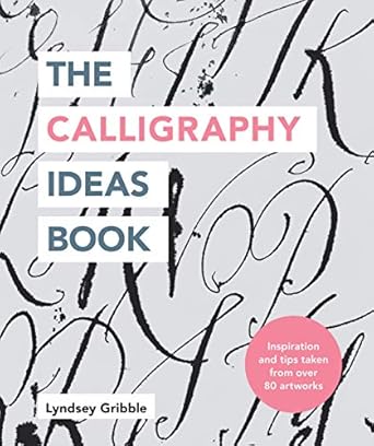 Discover Endless Creativity: A Comprehensive Review of The Calligraphy Ideas Book: Inspiration and Tips Taken from Over 80 Artworks (Craft Ideas)