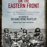 An Unforgettable Journey Through War: Mortar Gunner on the Eastern Front Volume I: From the Moscow Winter Offensive to Operation Zitadelle