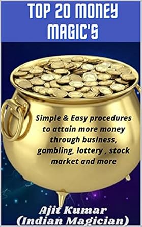 Unlock Your Financial Potential: A Comprehensive Review of ‘Top 20 Money Magic’s: Simple & Easy Procedures to Attain More Money Through Business, Lottery, Gambling, Stock Market, and More’
