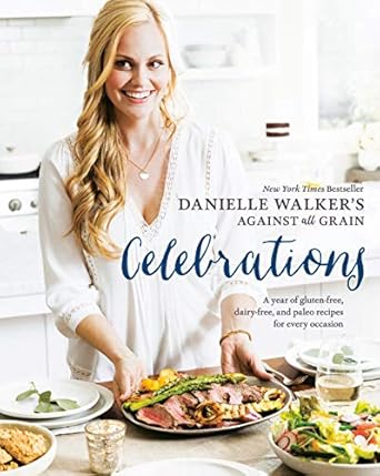 Discover Deliciousness: A Review of Danielle Walker’s Against All Grain Celebrations: A Year of Gluten-Free, Dairy-Free, and Paleo Recipes for Every Occasion [A Cookbook]