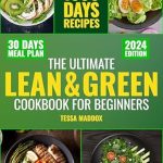 Transform Your Health with This Comprehensive Review: The Ultimate Lean & Green Cookbook for Beginners – Master 1800 Days of Fueling Hacks & Nutritious Green Recipes. Embark on a Weight Loss Journey, Reinvent Your Health & Physique with a 30-Day Meal Plan!