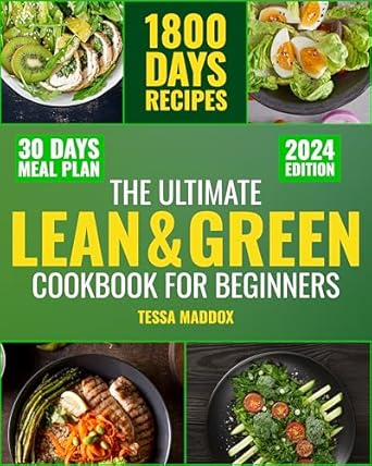 Transform Your Health with This Comprehensive Review: The Ultimate Lean & Green Cookbook for Beginners – Master 1800 Days of Fueling Hacks & Nutritious Green Recipes. Embark on a Weight Loss Journey, Reinvent Your Health & Physique with a 30-Day Meal Plan!
