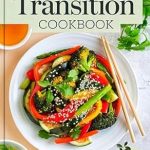 Transform Your Health: A Comprehensive Review of the Alkaline Transition Cookbook: Simple, Delicious Recipes and Detox Plans for Lasting Health and Vitality – Includes a 30-Day Research-Backed Alkaline Diet Inspired Meal Plan