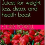 Discover the Secrets to Weight Loss: A Comprehensive Review of ’10 Super Smoothies & Juices for Weight Loss, Detox, and Health Boost’