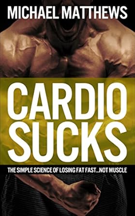 Discover Why ‘Cardio Sucks: The Simple Science of Losing Fat Fast…Not Muscle’ is a Game-Changer for Your Fitness Journey!
