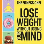 Transform Your Weight Loss Journey: A Comprehensive Review of THE FITNESS CHEF – Lose Weight Without Losing Your Mind: The Sunday Times Bestseller from Amazon