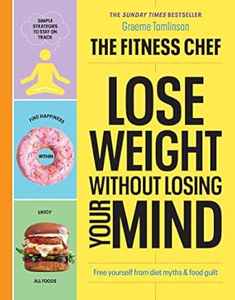 Transform Your Weight Loss Journey: A Comprehensive Review of THE FITNESS CHEF – Lose Weight Without Losing Your Mind: The Sunday Times Bestseller from Amazon